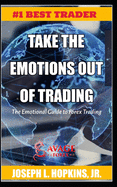 Take the Emotions Out of Trading: The Emotional Guide to Forex Trading