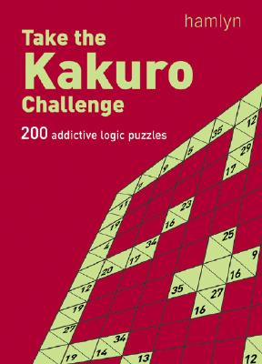 Take the Kakuro Challenge: 200 Addictive Logic Puzzles - Hamlyn (Creator)