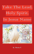 Take the Lead Holy Spirit in Jesus Name (Part 1)