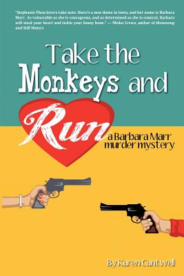 Take the Monkeys and Run: A Barbara Marr Murder Mystery - Cantwell, Karen