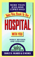 Take This Book to the Hospital with You: Newly Revised and Updated - Inlander, Charles B, and Weiner, Ed