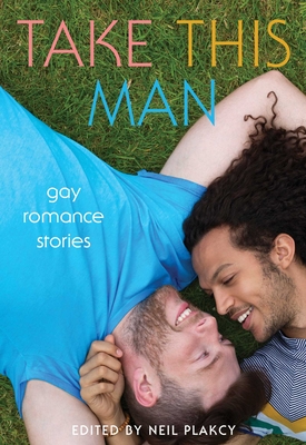 Take This Man: Gay Romance Stories - Plakcy, Neil (Editor)