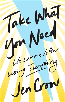Take What You Need: Life Lessons after Losing Everything - Crow, Jen