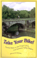 Take Your Bike: Family Rides in the Finger Lakes & Genesee Valley Region - Freeman, Rich, and Freeman, Sue