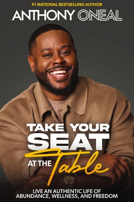 Take Your Seat at the Table: Live an Authentic Life of Abundance, Wellness, and Freedom - O'Neal, Anthony