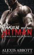 Taken by the Hitman: A Bad Boy Mafia Romance