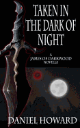 Taken in the Dark of Night: A James of Darkwood Novella