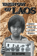 Taken Out of Laos: A Memoir of Courage, Hope, and the Search for Identity