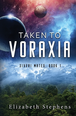 Taken to Voraxia: a SciFi Alien Romance (Xiveri Mates Book 1) - Stephens, Elizabeth