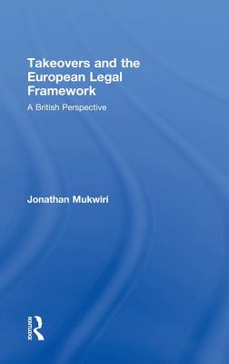 Takeovers and the European Legal Framework: A British Perspective - Mukwiri, Jonathan