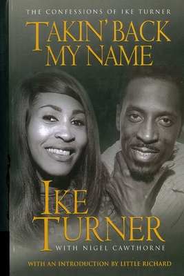 Takin' Back My Name: The Confessions of Ike Turner - Cawthorne, Nigel