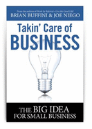 Takin' Care of Business: the Big Idea for Small Business - Joe Niego, Brian Buffini