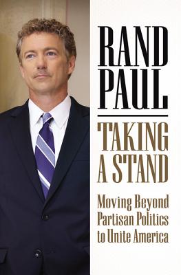 Taking a Stand: Moving Beyond Partisan Politics to Unite America - Paul, Rand