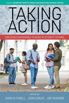 Taking Action: Creating Sustainable Change in Student Affairs - Ewell, Sara B. (Editor)