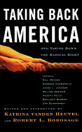 Taking Back America: And Taking Down the Radical Right - Vanden Heuvel, Katrina (Editor), and Borosage, Robert L (Editor)