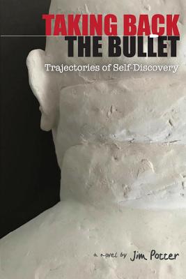Taking Back the Bullet: Trajectories of Self-Discovery - Potter, Jim, and Laiso, Gina (Cover design by)