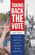 Taking Back the Vote: Getting American Youth Involved in Our Democracy
