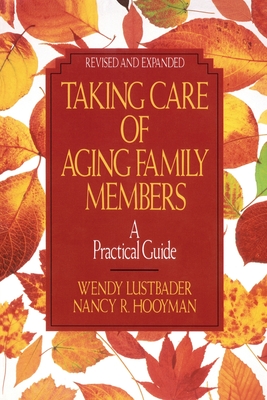 Taking Care of Aging Family Members, Rev. Ed.: A Practical Guide - Lustbader, Wendy, M.S.W., and Hooyman, Nancy