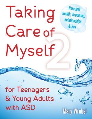 Taking Care of Myself2: For Teenagers and Young Adults with ASD - Wrobel, Mary