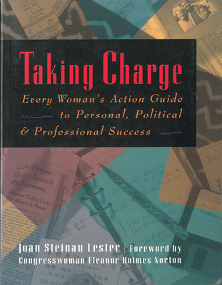 Taking Charge: Every Woman's Action Guide to Personal, Political & Professional Success - Lester, Joan Steinau, and Norton, Congresswoman Eleanor Holmes (Foreword by)