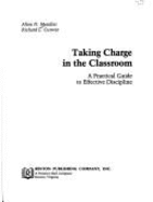 Taking Charge in the Classroom: A Practical Guide to Effective Discipline - Mendler, Allen N