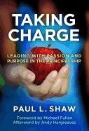 Taking Charge: Leading with Passion and Purpose in the Principalship