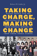 Taking Charge, Making Change: Native People and the Transition of Education from Stephan Mission to Crow Creek Tribal School