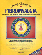 Taking Charge of Fibromyalgia: Everything You Need to Know to Manage Fibromyalgia