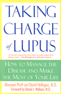 Taking Charge of Lupus: How to Manage the Disease and Make the Most of Your Life - Pratt, Maureen, and Hallegua, David, M.D., and Wallace, Daniel J, MD (Foreword by)