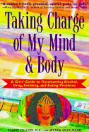 Taking Charge of My Mind and Body: A Girl's Guide to Outsmarting Alcohol, Drug, Smoking, & Eating Problems - Folkers, Gladys, and Engelmann, Jeanne, and Verdick, Elizabeth (Editor)