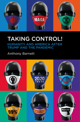 Taking Control!: Humanity and America after Trump and the Pandemic - Barnett, Anthony