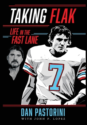 Taking Flak: Life In The Fast Lane - Dan Pastorini