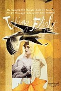 Taking Flight: Reclaiming the Female Half of God's Image Through Advocacy and Renewal