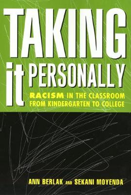 Taking It Personally: Racism in Classroom from Kinderg to College - Berlak, Ann, and Moyenda, Sekani (Contributions by)