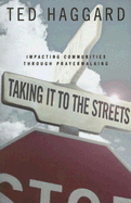 Taking It to the Streets: Transforming Communities Through Prayerwalking - Haggard, Ted