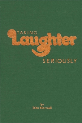 Taking Laughter Seriously - Morreall, John