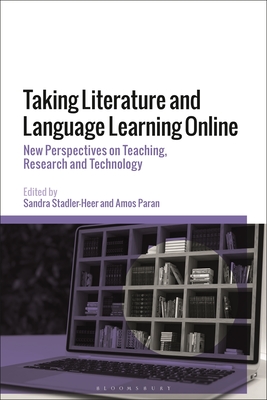 Taking Literature and Language Learning Online: New Perspectives on Teaching, Research and Technology - Stadler-Heer, Sandra (Editor), and Paran, Amos (Editor)