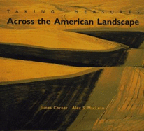 Taking Measures Across the American Landscape - Corner, James, and MacLean, Alex S, Mr., and Cosgrove, Denis, Professor