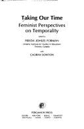 Taking Our Time: Feminist Perspectives on Temporality - Forman, Frieda Johles