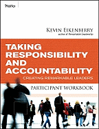 Taking Responsibility and Accountability Participant Workbook: Creating Remarkable Leaders