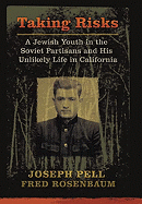 Taking Risks: A Jewish Youth in the Soviet Partisans and His Unlikely Life in California