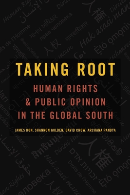 Taking Root: Human Rights and Public Opinion in the Global South - Ron, James, and Golden, Shannon, and Crow, David