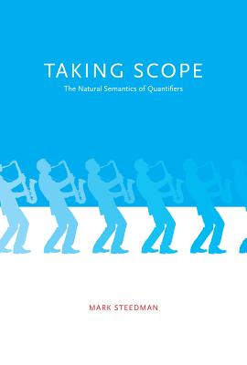 Taking Scope: The Natural Semantics of Quantifiers - Steedman, Mark, and Isard, Stephen (Contributions by)