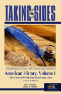 Taking Sides American History: Clshing Views on Controversial Issues in American History, the Colonial Period to Reconstruction
