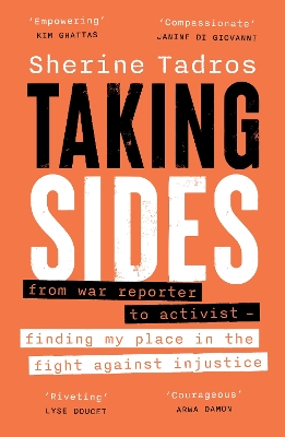 Taking Sides: from war reporter to activist - finding my place in the fight against injustice - Tadros, Sherine