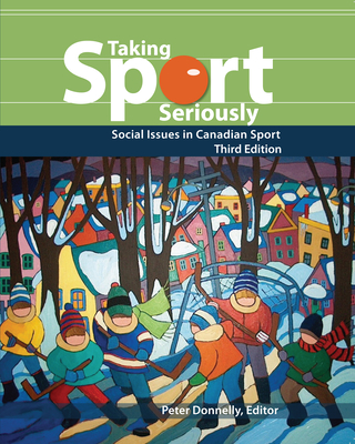 Taking Sport Seriously: Social Issues in Canadian Sport - Donnelly, Peter (Editor)