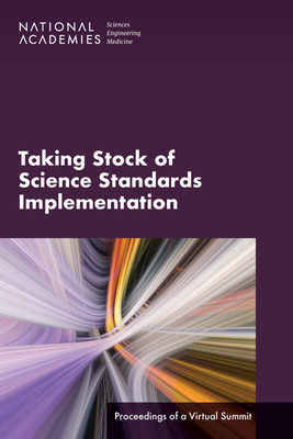 Taking Stock of Science Standards Implementation: Proceedings of a Virtual Summit - National Academies of Sciences, Engineering, and Medicine, and Division of Behavioral and Social Sciences and Education, and...