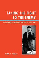 Taking the Fight to the Enemy: Neoconservatism and the Age of Ideology