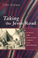 Taking the Jesus Road: The Ministry of the Reformed Church in America Among Native Americans