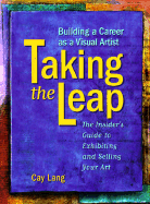 Taking the Leap: Building a Career as a Visual Artist - Lang, Cay